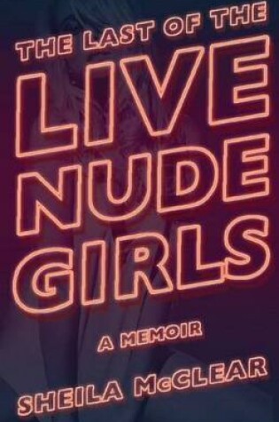 Cover of The Last of the Live Nude Girls