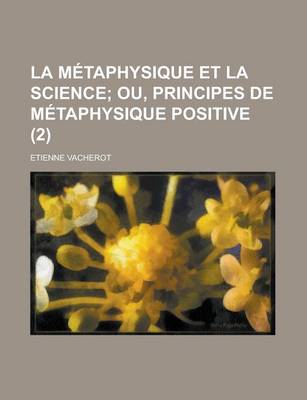 Book cover for La Metaphysique Et La Science (2); Ou, Principes de Metaphysique Positive