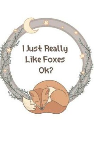 Cover of I Just Really Like FOXES, OK