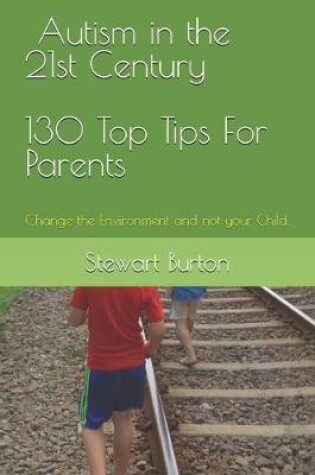 Cover of Autism in the 21st Century 130 Top Tips for Parents