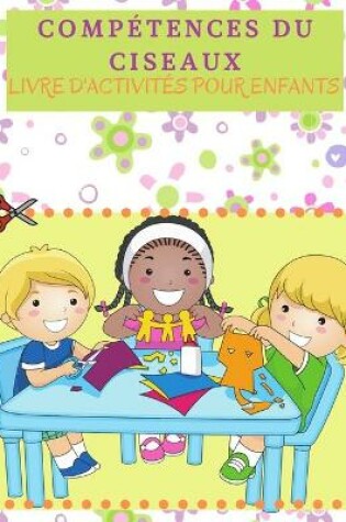 Cover of Compétences Du Ciseaux Livre D'activités Pour Enfants
