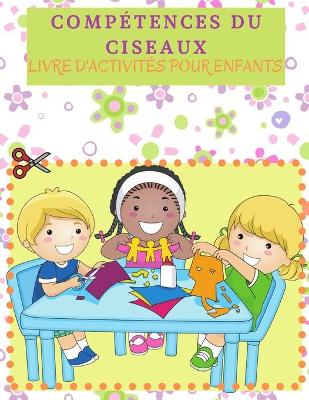 Book cover for Compétences Du Ciseaux Livre D'activités Pour Enfants