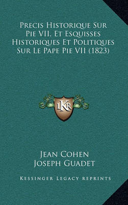 Book cover for Precis Historique Sur Pie VII, Et Esquisses Historiques Et Politiques Sur Le Pape Pie VII (1823)