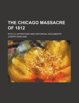 Book cover for The Chicago Massacre of 1812; With Illustrations and Historical Documents