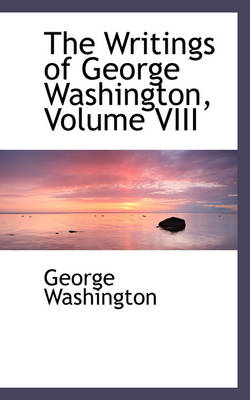 Book cover for The Writings of George Washington, Volume VIII