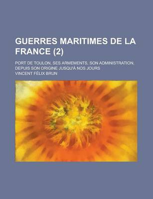 Book cover for Guerres Maritimes de La France; Port de Toulon, Ses Armements, Son Administration, Depuis Son Origine Jusqu'a Nos Jours (2)