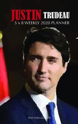 Book cover for Justin Trudeau 5 x 8 Weekly 2020 Planner