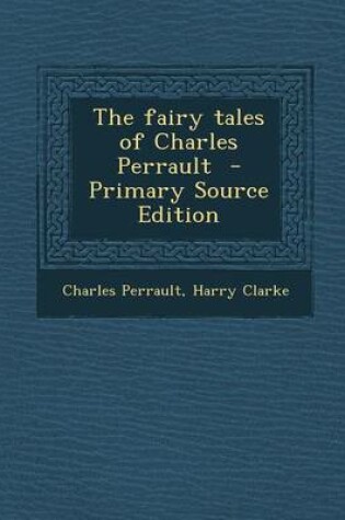 Cover of The Fairy Tales of Charles Perrault - Primary Source Edition