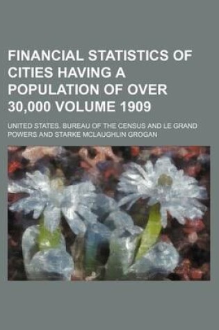 Cover of Financial Statistics of Cities Having a Population of Over 30,000 Volume 1909