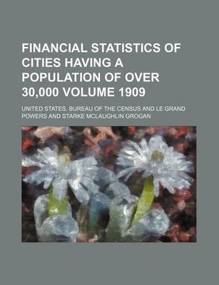 Book cover for Financial Statistics of Cities Having a Population of Over 30,000 Volume 1909