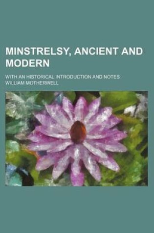 Cover of Minstrelsy, Ancient and Modern (Volume 2); With an Historical Introduction and Notes