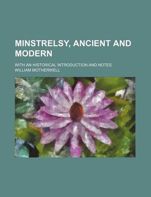 Book cover for Minstrelsy, Ancient and Modern (Volume 2); With an Historical Introduction and Notes