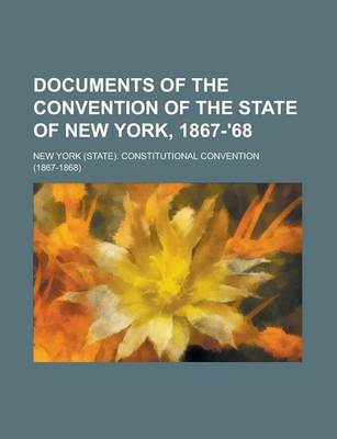 Book cover for Documents of the Convention of the State of New York, 1867-'68