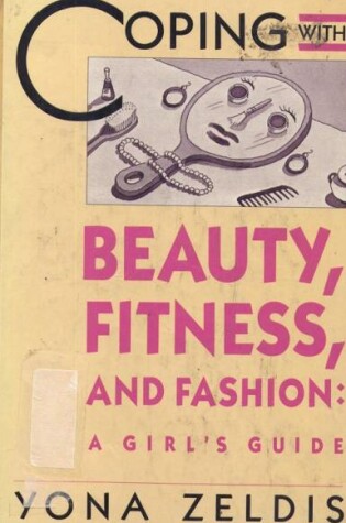 Cover of Coping with Beauty, Fitness, and Fashion: a Girl's Guide