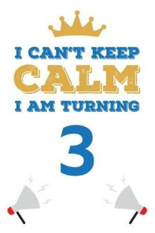 Cover of I Can't Keep Calm I Am Turning 3