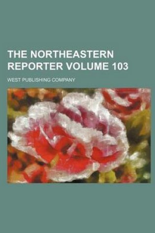 Cover of The Northeastern Reporter Volume 103