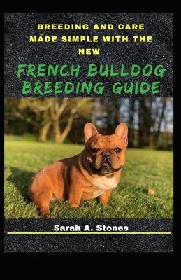 Book cover for Breeding And Care Made Simple With The New French Bulldog Breeding Guide