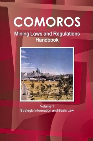 Cover of Comoros Mining Laws and Regulations Handbook Volume 1 Strategic Information and Basic Law