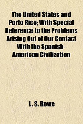 Book cover for The United States and Porto Rico; With Special Reference to the Problems Arising Out of Our Contact with the Spanish-American Civilization