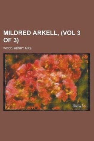 Cover of Mildred Arkell, (Vol 3 of 3)