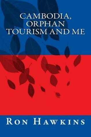 Cover of Cambodia, Orphan Tourism and Me