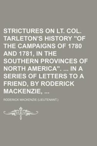 Cover of Strictures on Lt. Col. Tarleton's History "Of the Campaigns of 1780 and 1781, in the Southern Provinces of North America." in a Series of Letters to a Friend, by Roderick MacKenzie