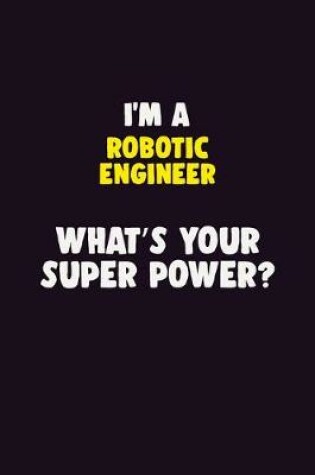 Cover of I'M A robotic engineer, What's Your Super Power?