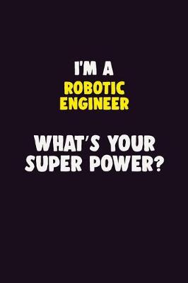 Book cover for I'M A robotic engineer, What's Your Super Power?