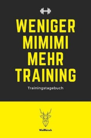 Cover of Weniger MIMIMI mehr Training - Trainingstagebuch