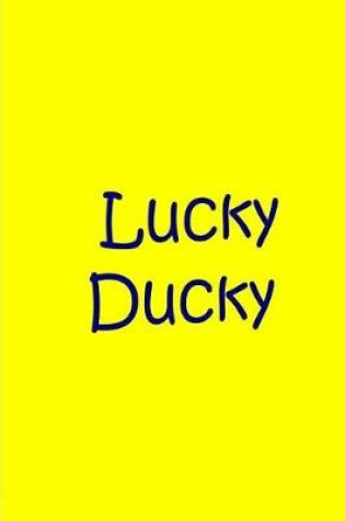 Cover of Lucky Ducky - Yellow and Blue Notebook / Collectible Journal / Blank Lined Pages