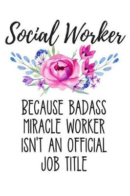 Book cover for Social Worker Because Badass Miracle Worker Isn't an Official Job Title