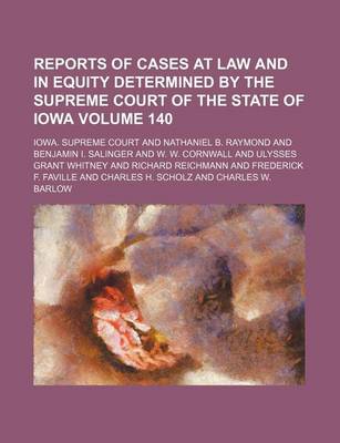 Book cover for Reports of Cases at Law and in Equity Determined by the Supreme Court of the State of Iowa Volume 140