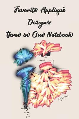 Book cover for Favorite Appliqué Designs Three in One Notebook