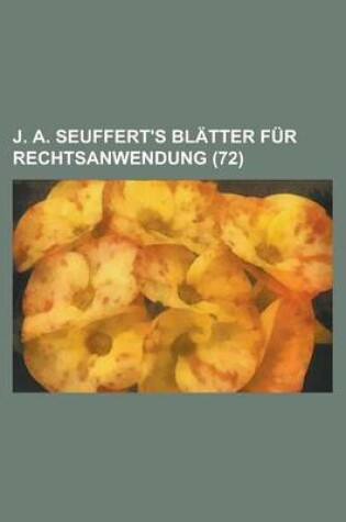 Cover of J. A. Seuffert's Bl Tter Fur Rechtsanwendung (72)