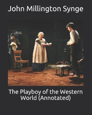 Book cover for The Playboy of the Western World (Annotated)