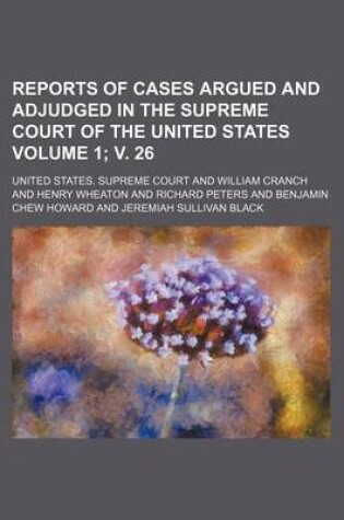 Cover of Reports of Cases Argued and Adjudged in the Supreme Court of the United States Volume 1; V. 26