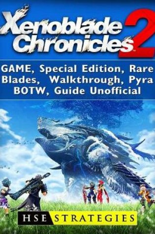 Cover of Xenoblade Chronicles 2 Game, Special Edition, Rare Blades, Walkthrough, Pyra, Botw, Guide Unofficial