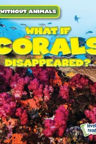 Cover of What If Corals Disappeared?