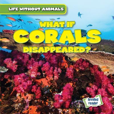 Cover of What If Corals Disappeared?