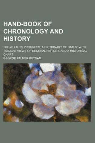 Cover of Hand-Book of Chronology and History; The World's Progress, a Dictionary of Dates with Tabular Views of General History, and a Historical Chart