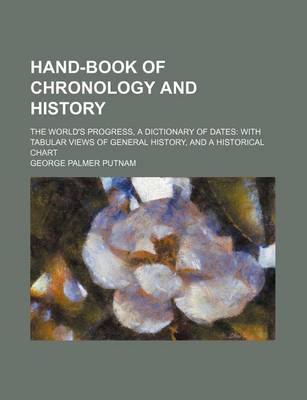 Book cover for Hand-Book of Chronology and History; The World's Progress, a Dictionary of Dates with Tabular Views of General History, and a Historical Chart