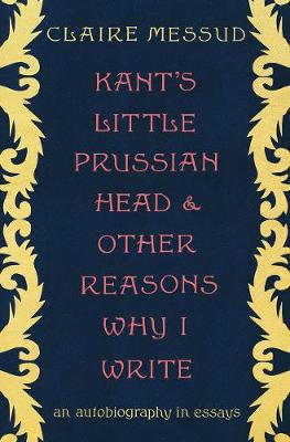 Book cover for Kant's Little Prussian Head and Other Reasons Why I Write