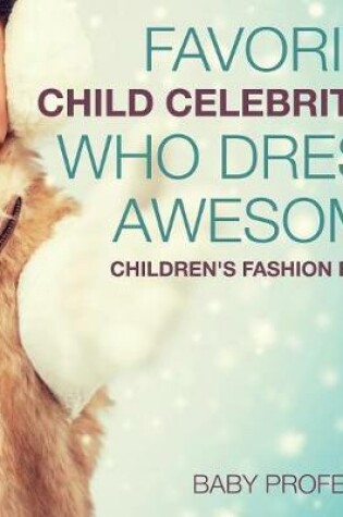 Cover of Favorite Child Celebrities Who Dress Awesome Children's Fashion Books