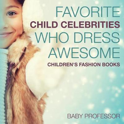 Book cover for Favorite Child Celebrities Who Dress Awesome Children's Fashion Books