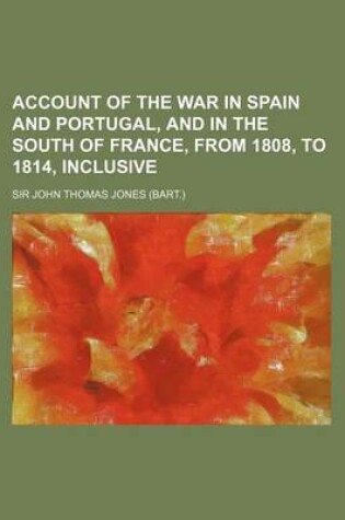 Cover of Account of the War in Spain and Portugal, and in the South of France, from 1808, to 1814, Inclusive