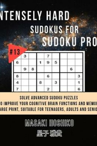 Cover of Intensely Hard Sudokus for Sudoku Pros #13