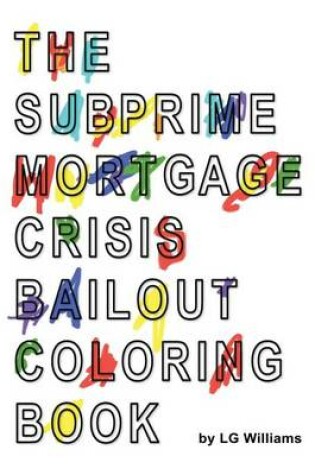 Cover of The SubPrime Mortgage Crisis Bailout Coloring Book