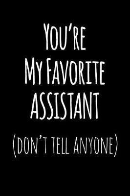 Book cover for You're My Favorite Assistant Don't Tell Anyone