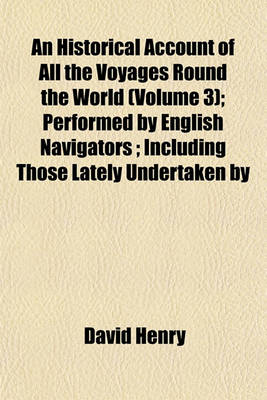 Book cover for An Historical Account of All the Voyages Round the World (Volume 3); Performed by English Navigators; Including Those Lately Undertaken by