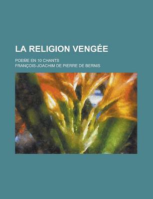 Book cover for La Religion Vengee; Poem E En 10 Chants